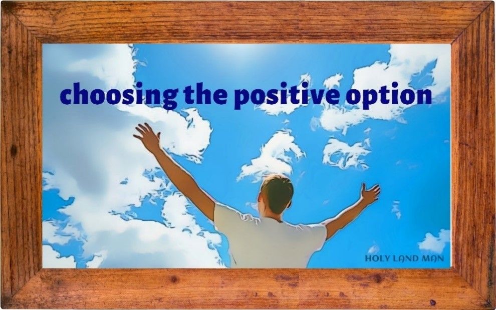 CHOOSING THE POSITIVE OPTION