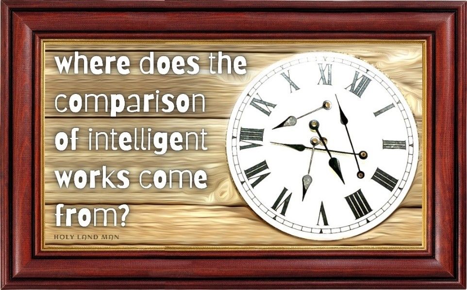 Where does the comparison of intelligent works comes from?