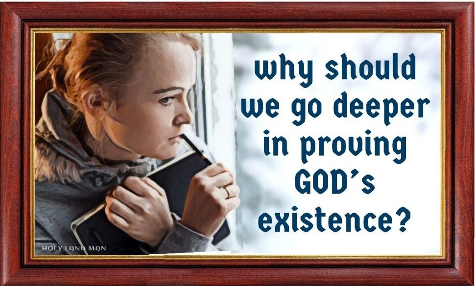 Why Should we go deeper in proving GOD existence