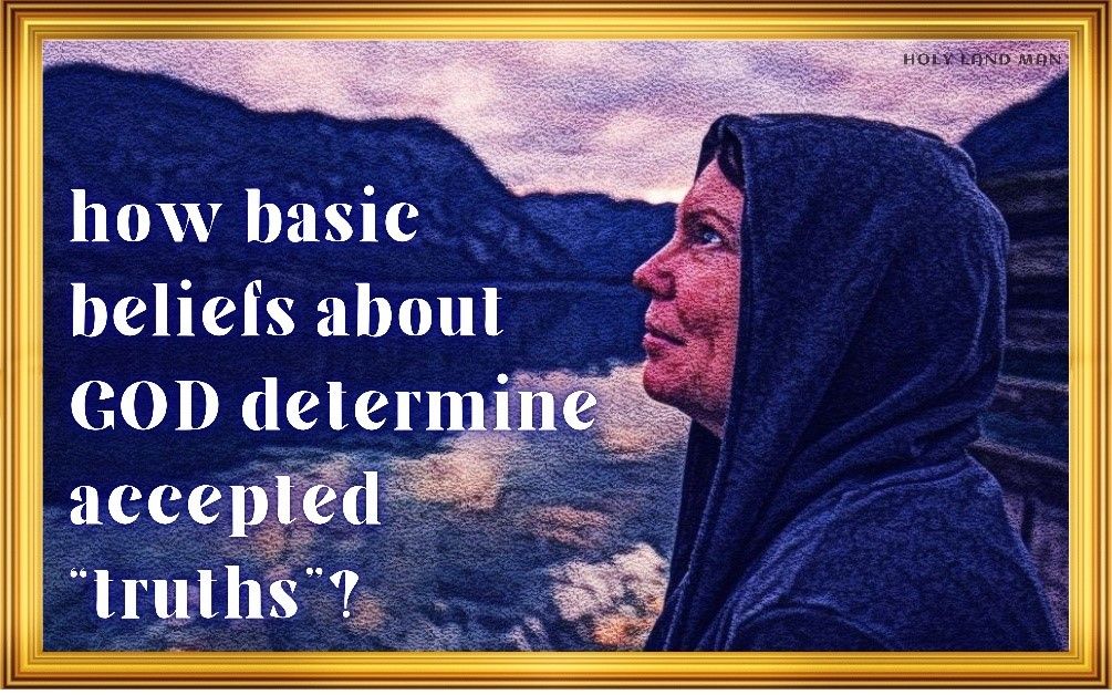 HOW DO BASIC BELIEFS ABOUT GOD DETERMINE ACCEPTED “TRUTHS”