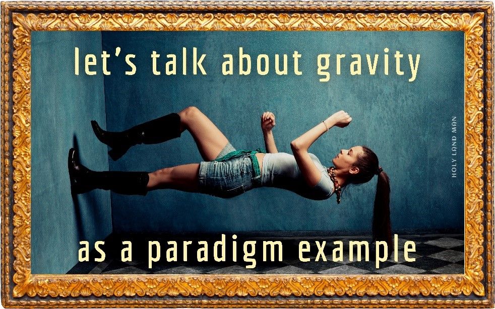 Let's talk about gravity as a paradigm example