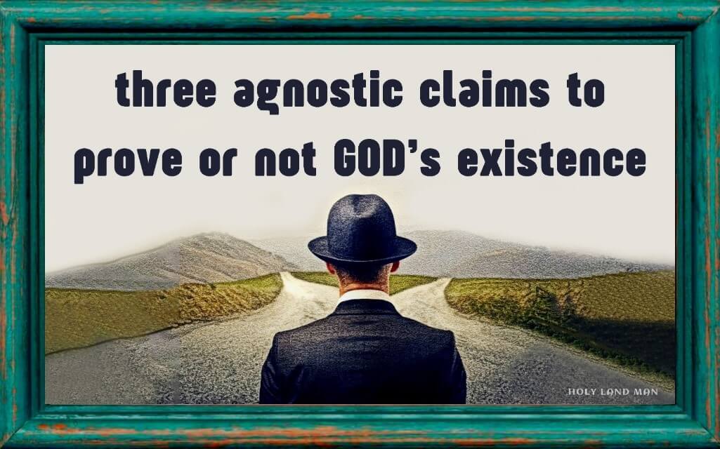 Three agnostic claims to prove or not God's existence