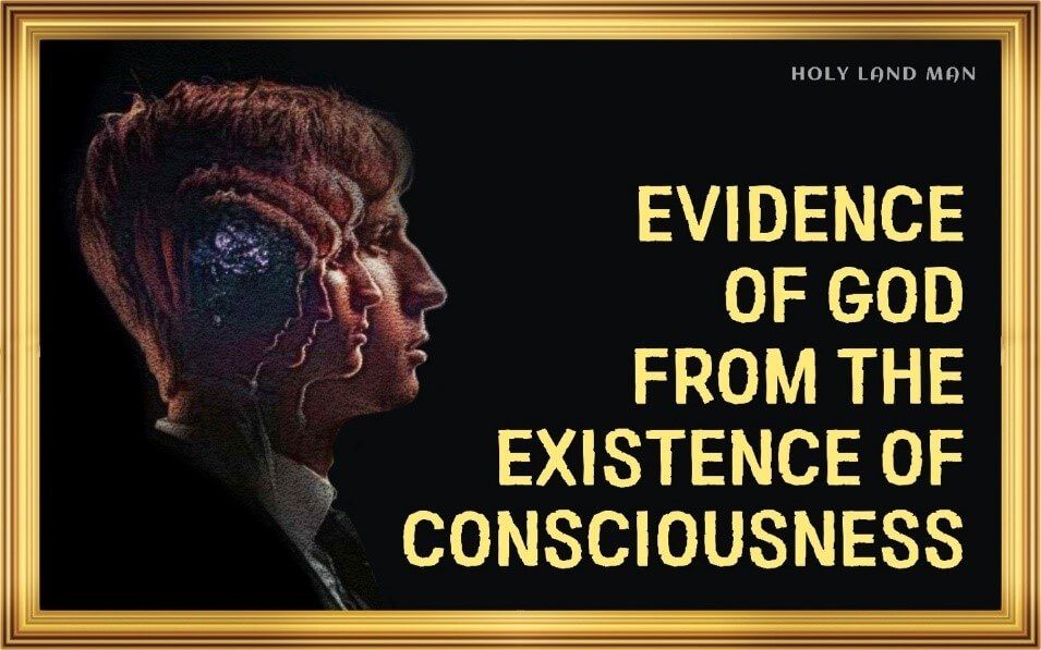 EVIDENCE OF GOD FROM THE EXISTENCE OF CONSCIOUSNESS