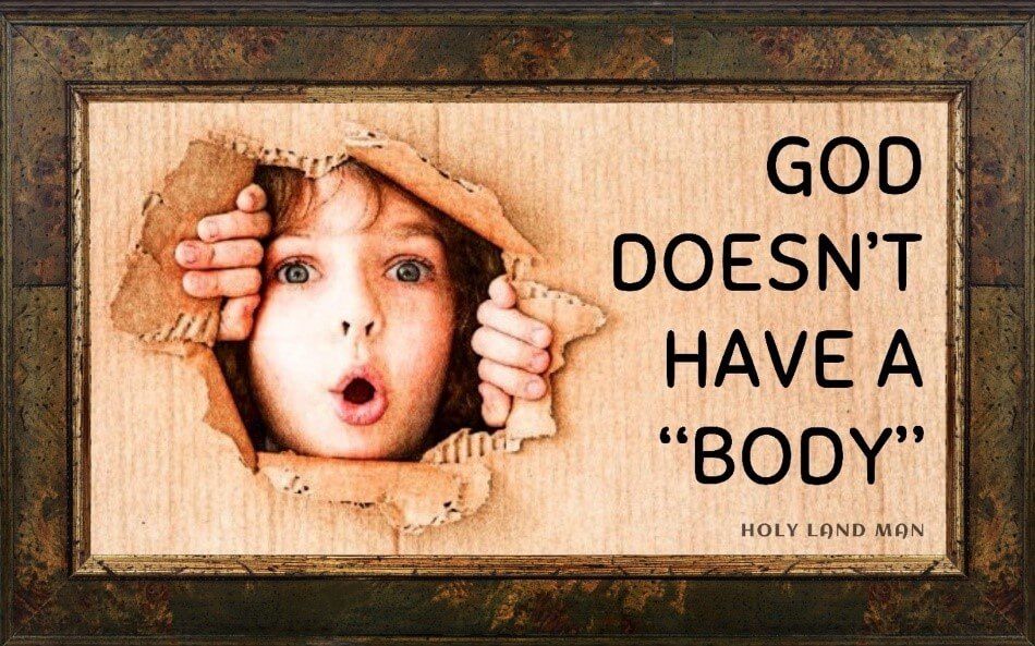 GOD DOESN’T HAVE A “BODY”