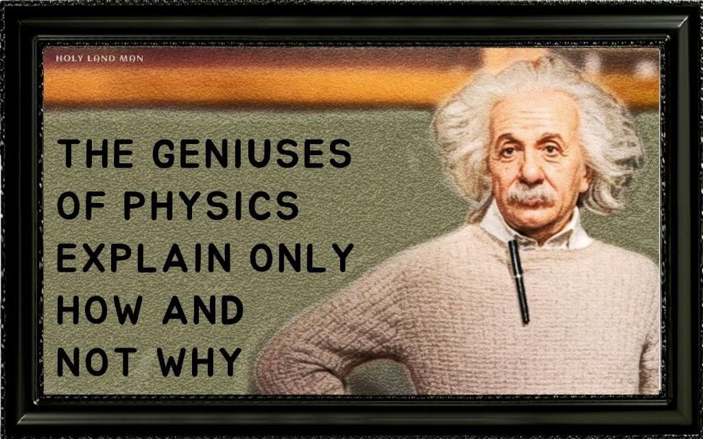 The geniuses of physics explain only how and not why
