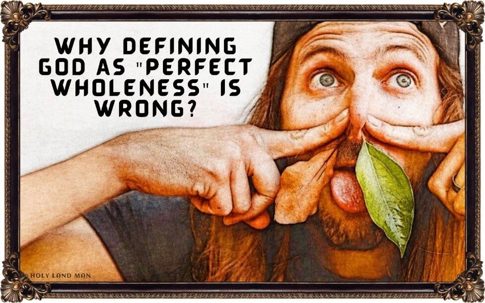 Why defining God as perfect wholeness is wrong?