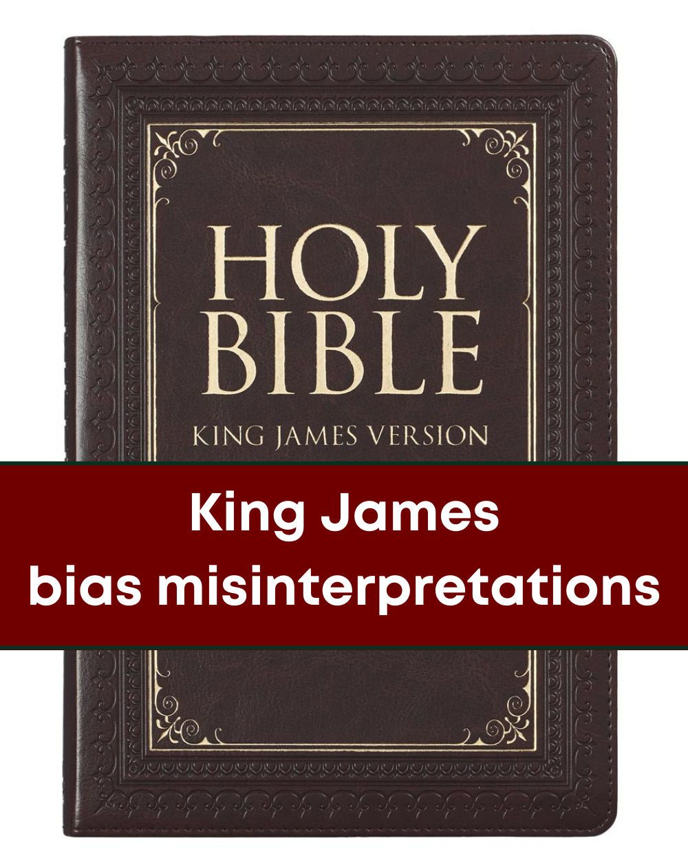 King James Version Bible bias misinterpretations